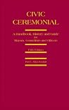 Civic Ceremonial: A Handbook, History and Guide for Mayors, Councillors and Officers Civic Ceremonial: A Handbook, History and Guide for Mayors, Councillors and Officers