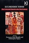 Ecumenism Today: The Universal Church in the 21st Century