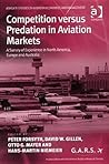 Competition Versus Predation in Aviation Markets: A Survey of Experience in North America, Europe And Australia (Ashgate Studies in Aviation Economics And Management)