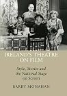 Ireland's Theatre on Film: Style, Stories and the National Stage on Screen Ireland's Theatre on Film: Style, Stories and the National Stage on Screen
