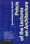Précis of the Lectures on Architecture: With Graphic Portion of the Lectures on Architecture (Texts & Documents)