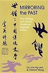 Mirroring the Past: The Writing And Use of History in Imperial China Mirroring the Past: The Writing And Use of History in Imperial China