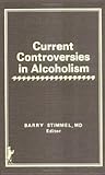 Current Controversies in Alcoholism