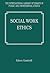 Social Work Ethics by Eileen Gambrill