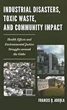 Industrial Disasters, Toxic Waste, and Community Impact: Health Effects and Environmental Justice Struggles Around the Globe