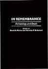 In Remembrance: Archaeology and Death In Remembrance: Archaeology and Death