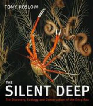 The Silent Deep: The Discovery, Ecology and Conservation of the Deep Sea
