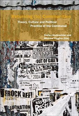 Returning (to) Communities: Theory, Culture and Political Practice of the Communal (Critical Studies, 28)