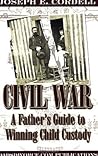 Civil War: A Father's Guide to Winning Child Custody