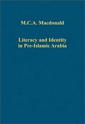 Literacy and Identity in Pre-Islamic Arabia (Variorum Collected Studies)