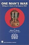 One Man's War: Diving as a Guest of the Emperor 1942 One Man's War: Diving as a Guest of the Emperor 1942