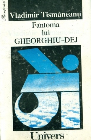 Fantoma lui Gheorghiu-Dej