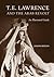 T. E. Lawrence and the Arab Revolt: An Illustrated Guide