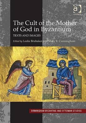 The Cult of the Mother of God in Byzantium: Texts and Images