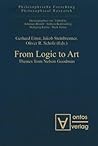 From Logic to Art: Themes from Nelson Goodman (Philosophische Forschung, Philosophical Research)