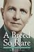 A Breed So Rare: The Life of J. R. Parten, Liberal Texas Oil Man, 1896-1992