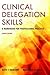 Clinical Delegation Skills: A Handbook for Professional Practice: .