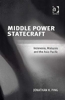 Middle Power Statecraft: Indonesia, Malaysia And the Asia Pacific