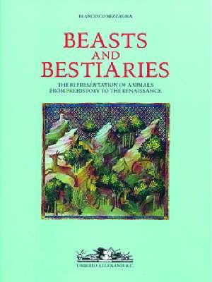Beasts and Bestiaries: From Prehistory to the Renaissance (Archives of Art Pre-1800)
