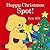 Happy Christmas, Spot! by Eric Hill Happy Christmas, Spot! by Eric Hill