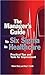 The Manager's Guide To Six Sigma In Healthcare: Practical Tips And Tools For Improvement