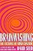 Brainwashing: The Fictions ...