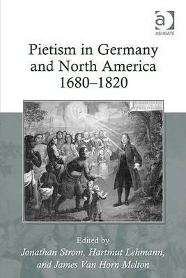Pietism in Germany and North America 1680-1820 (Hardcover)