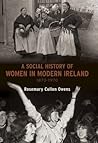 A Social History of Women in Ireland by Rosemary Cullen Owens
