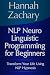 Nlp Neuro Linguistic Programming for Beginners: Transform Your Life Using Nlp Hypnosis