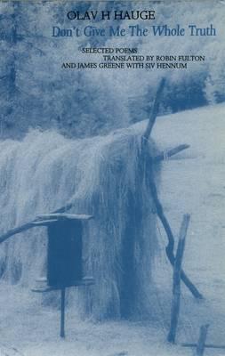 Olav H. Hauge: Don't Give Me the Whole Truth (Hardcover)