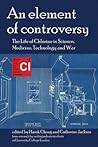 An Element of Controversy: The Life of Chlorine in Science, Medicine, Technology and War (British Society for the History of Science Monographs)