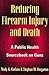 Reducing Firearm Injury and Death: A Public Health Sourcebook on Guns