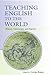 Teaching English to the World: History, Curriculum, and Practice