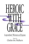 Heroic with Grace by Chieko Irie Mulhern