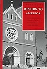 Mission to America: A History of Saint Vincent Archabbey, the First Benedictine Monastery in the United States