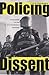 Policing Dissent: Social Control and the Anti-Globalization Movement (Critical Issues in Crime and Society)