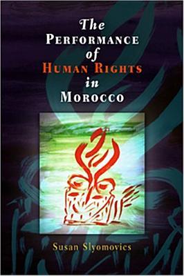 The Performance of Human Rights in Morocco (Pennsylvania Studies in Human Rights)
