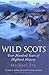 Wild Scots: Four Hundred Years of Highland History