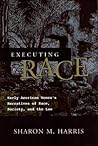 Executing race: early American women's narratives of race, society, and the law