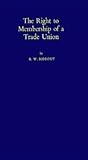 The Right to Membership of a Trade Union: (University of London Legal Series) The Right to Membership of a Trade Union: (University of London Legal Series)