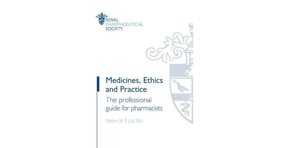 Medicines Ethics And Practice Medicines, Ethics and Practice by Royal Pharmaceutical Society of Great