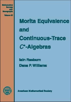Morita Equivalence and Continuous-Trace C-Algebras (Mathematical Surveys & Monographs, 60)