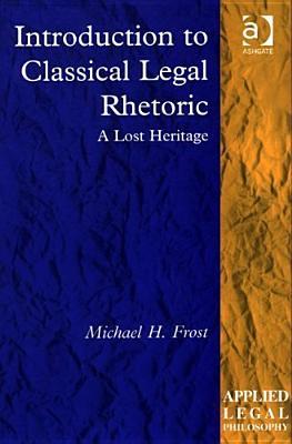 Introduction to Classical Legal Rhetoric (Applied Legal Philosophy)