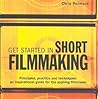 Get Started in Short Filmmaking: Principles, Practice and Techniques: an Inspirational Guide for the Aspiring Filmaker (Professional Media Practice)