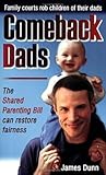 Comeback Dads: Family courts rob children of their dads. The Shared Parenting Bill can restore fairness.