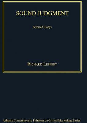 Sound Judgment: Selected Essays (Ashgate Contemporary Thinkers on Critical Musicology Series)