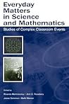 Everyday Matters in Science and Mathematics: Studies of Complex Classroom Events Everyday Matters in Science and Mathematics: Studies of Complex Classroom Events