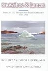 Snowshoe and Lancet: Memoirs of a Frontier Newfoundland Doctor, 1937-1947 Snowshoe and Lancet: Memoirs of a Frontier Newfoundland Doctor, 1937-1947