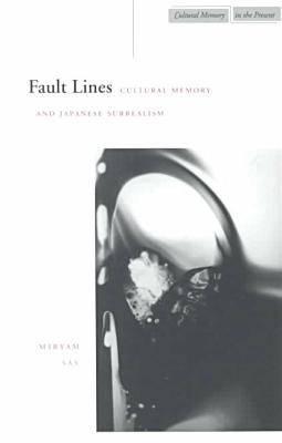 Fault Lines: Cultural Memory and Japanese Surrealism (Cultural Memory in the Present)