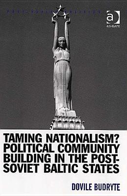 Taming Nationalism? Political Community Building in the Post-Soviet Baltic States (Post-Soviet Politics)